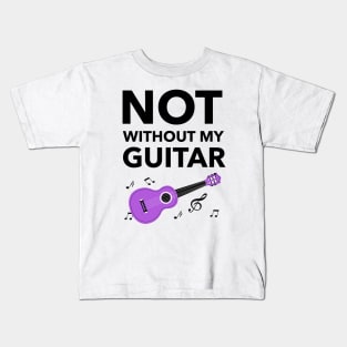 Not Without My Guitar Kids T-Shirt
